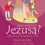 Pytania o Kościół i wiarę chrześcijan. Dzieci pytają ? naukowcy odpowiadają